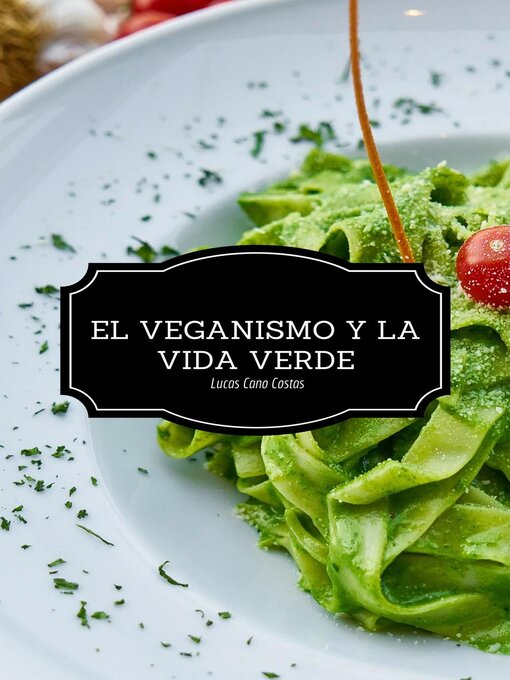 Title details for El Veganismo y la Vida Verde--Segunda Edición by Lucas Cano Costas - Available